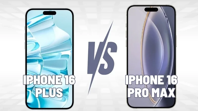 So sánh iPhone 16 Pro Max và iPhone 16 Plus: Những khác biệt chính bạn cần biết