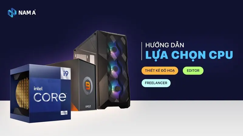 Hướng dẫn lựa chọn CPU dành cho dân Thiết kế đồ hoạ, Editor từ 10 triệu đồng