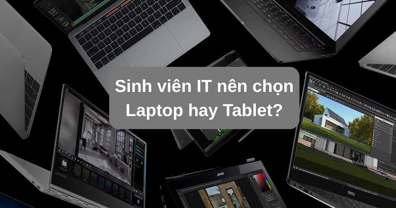 Sinh viên IT nên chọn Laptop hay Tablet