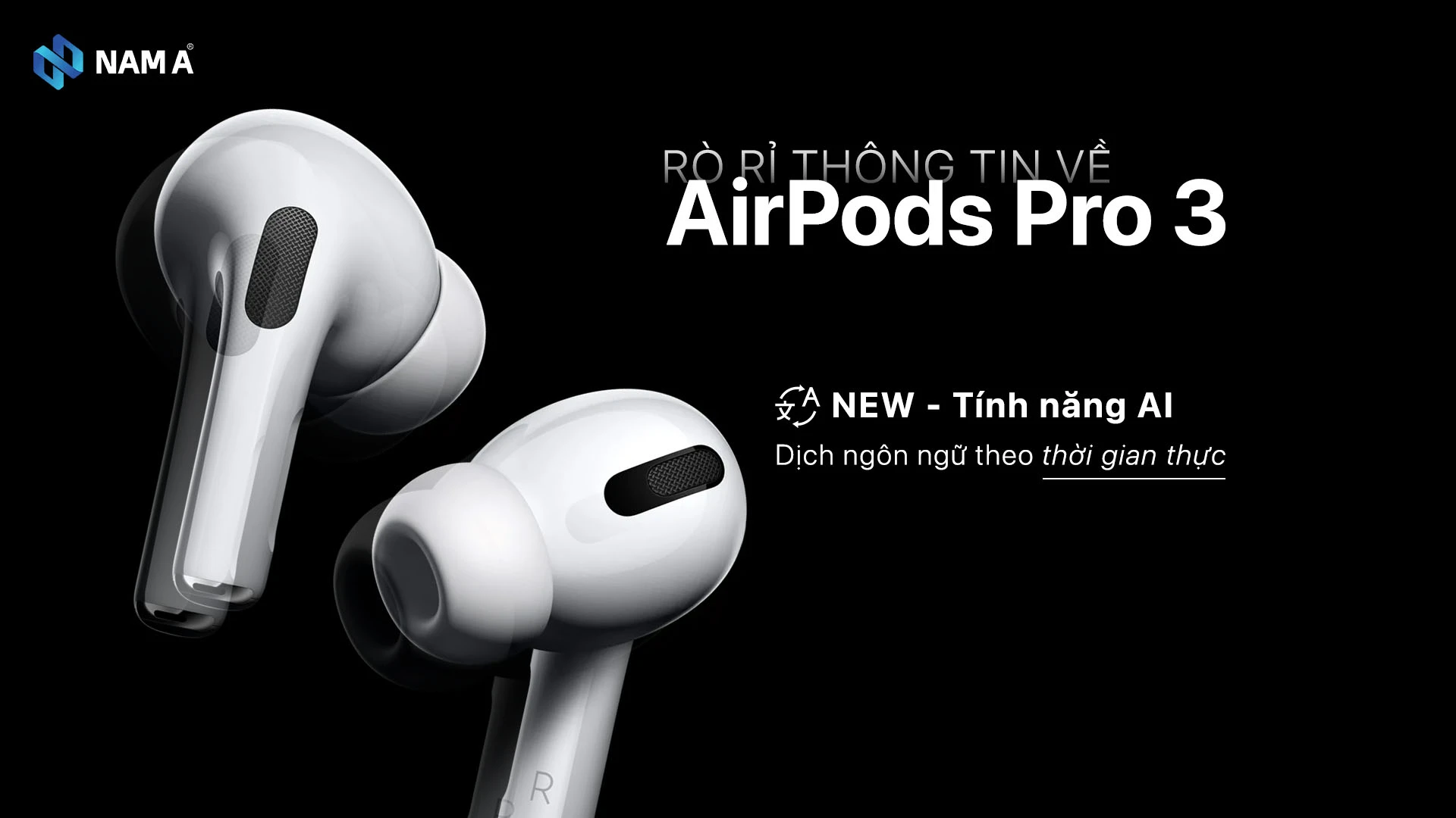 AirPods Pro 3: Không chỉ là tai nghe, đây là phiên dịch viên thời AI mà tín đồ công nghệ không thể bỏ qua