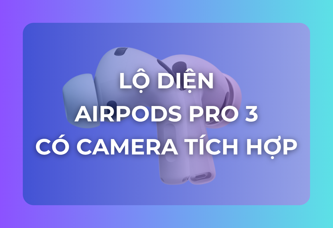 Lộ Diện AirPods Pro 3 Có Camera Tích Hợp: Dòng AirPods 2026 Sẽ Là Lớn Nhất Lịch Sử, Mở Đường Cho Kỷ Nguyên AI Hình Ảnh