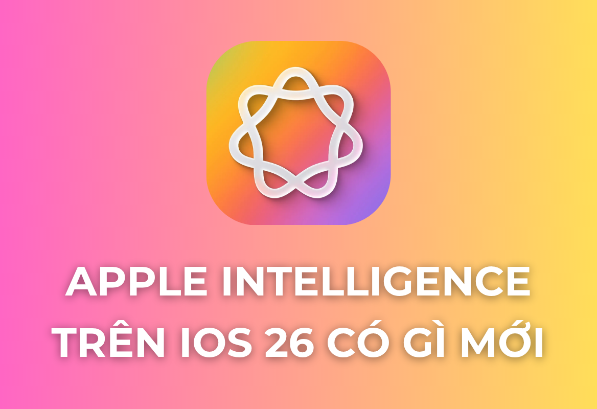 Khai Phá Sức Mạnh Apple Intelligence Trên iOS 26: Trí Tuệ Cá Nhân Tái Định Nghĩa Tương Lai Của iPhone