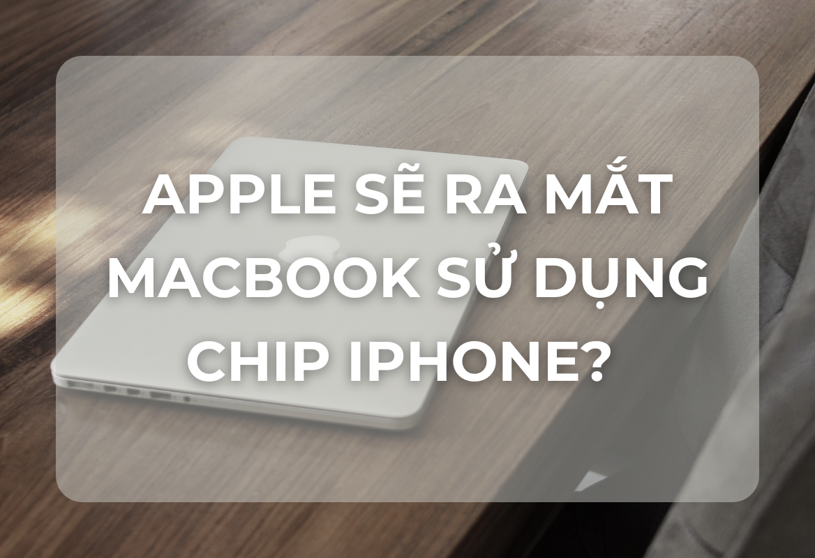 MacBook 2026: Đột Phá Bất Ngờ Với Chip iPhone – Liệu Có Giá Rẻ Hơn Hay Là Một Nước Cờ Chiến Lược?