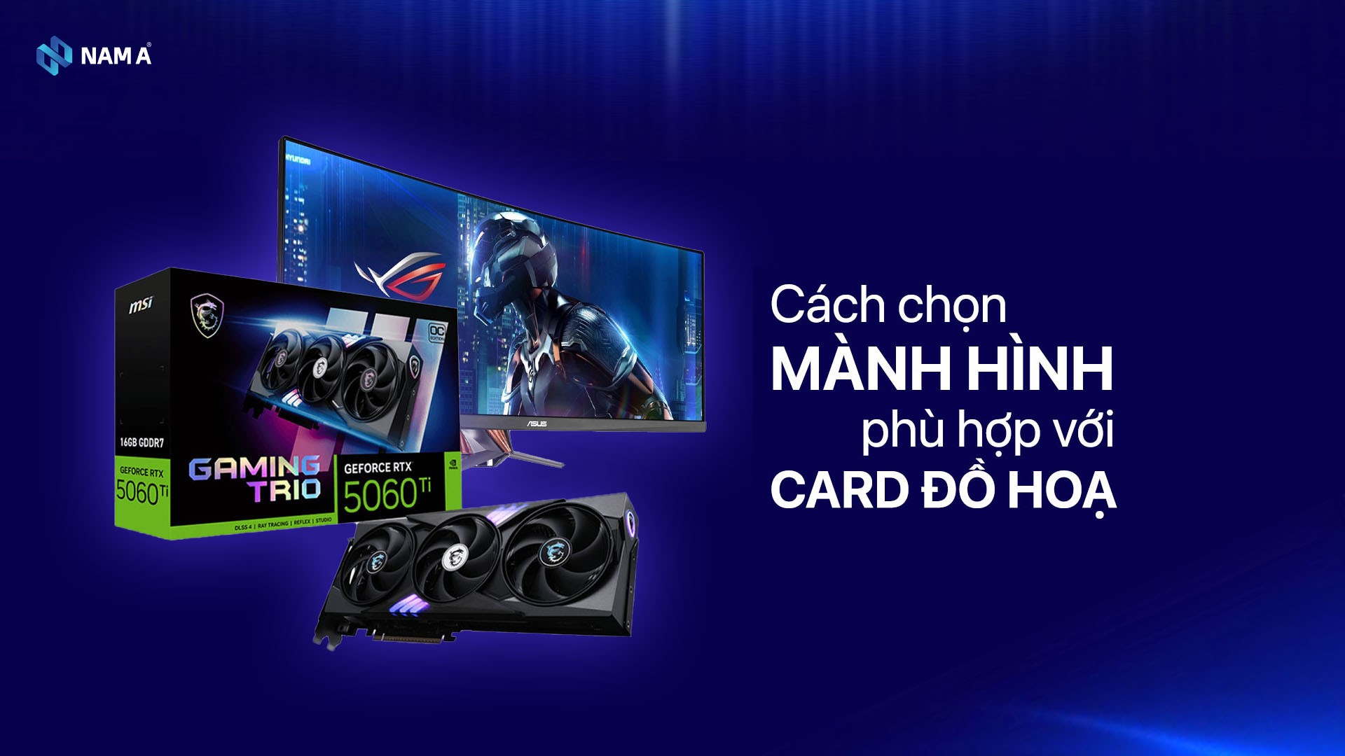 Hướng dẫn cho người mới: Cách chọn màn hình phù hợp với card đồ họa 2025