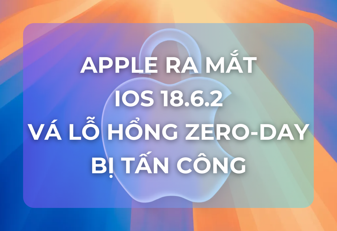 Quan trọng: Apple Ra Mắt iOS 18.6.2 Vá Lỗ Hổng Zero-Day Bị Tấn Công, Hãy Cập Nhật iPhone Của Bạn Ngay Lập Tức!