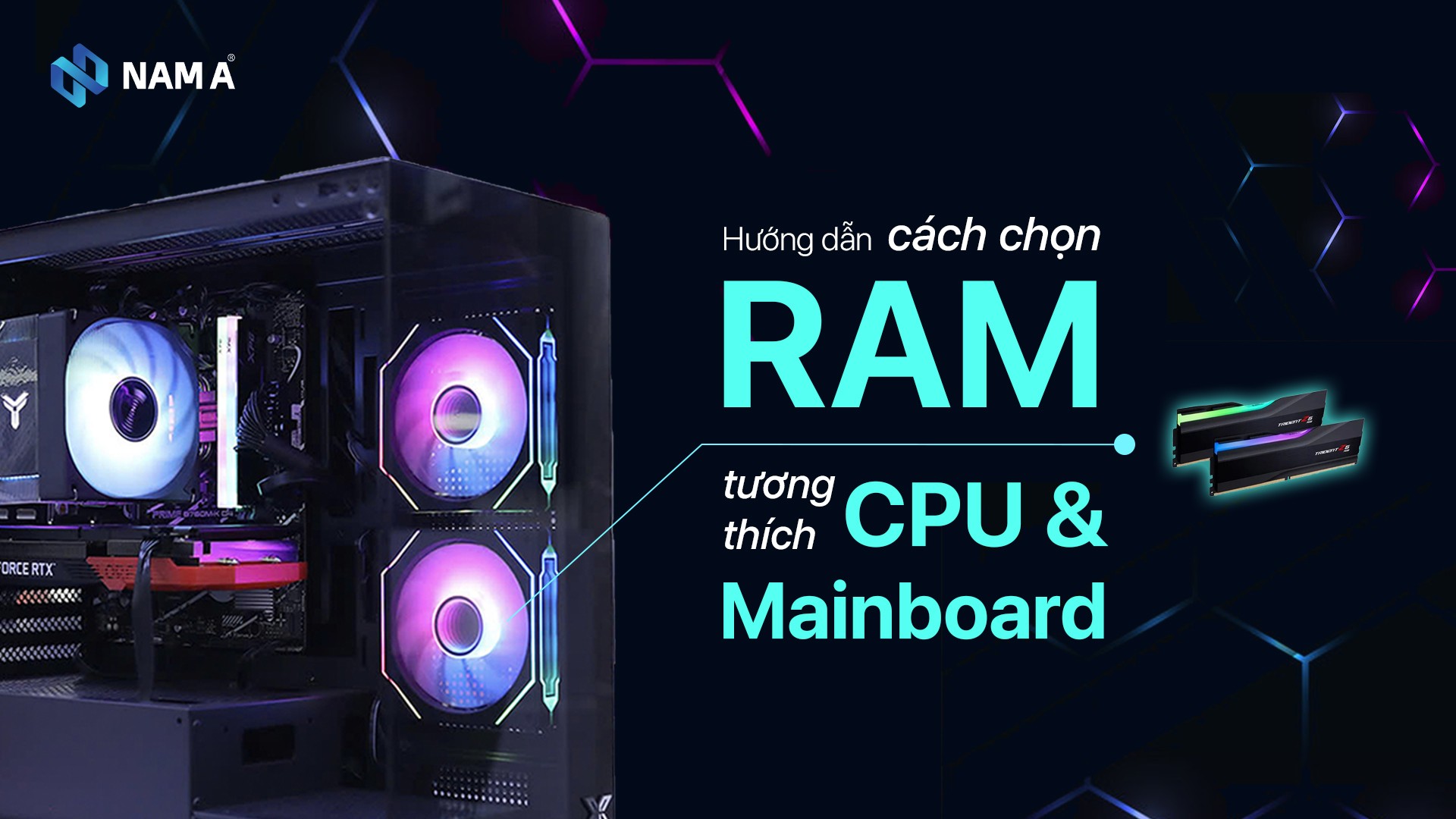 Cách Chọn RAM Tương Thích Với Mainboard và CPU: Hướng dẫn chi tiết cho người mới 2025