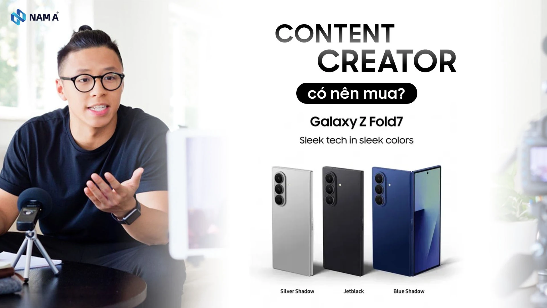 Galaxy Z Fold 7 có phù hợp với người làm nội dung Content Creator? Phân tích chi tiết từ góc nhìn người dùng thực tế