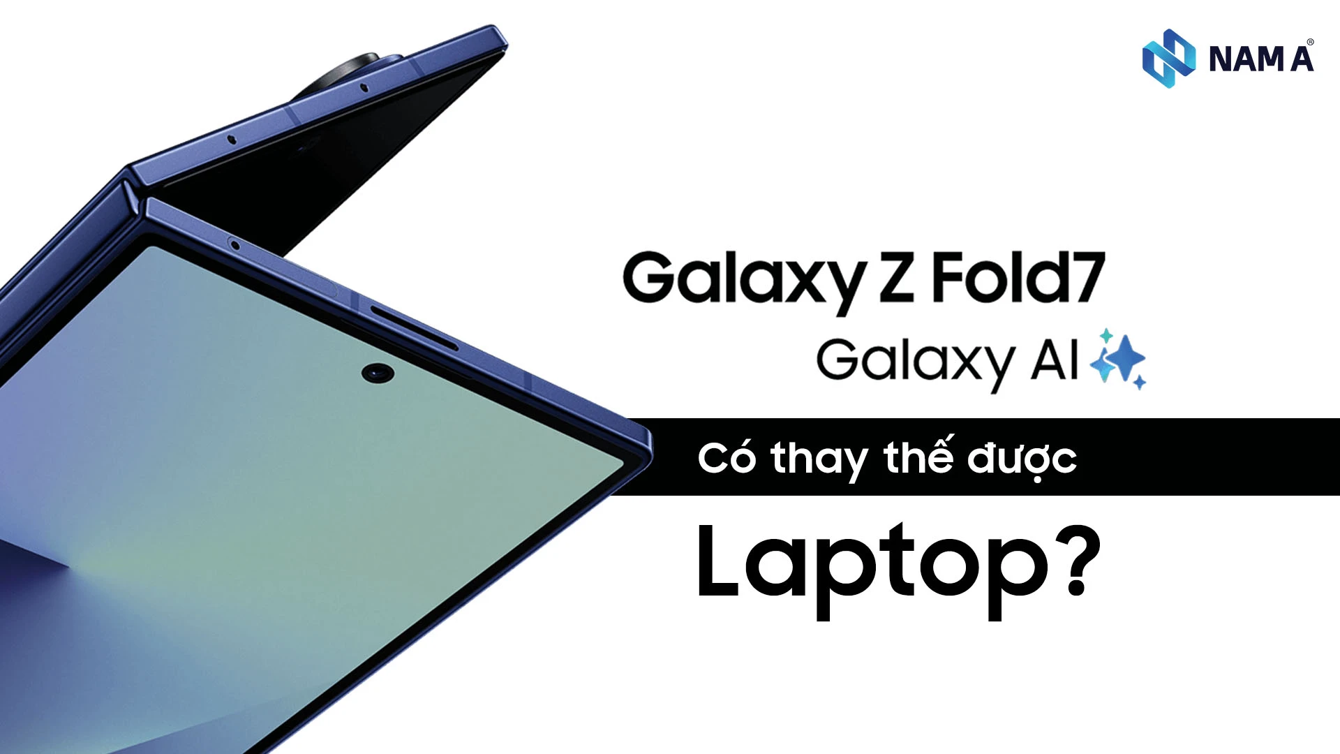 Z Fold 7 vs Laptop mini: Thiết bị nào đỉnh hơn cho dân văn phòng di động trong tương lai