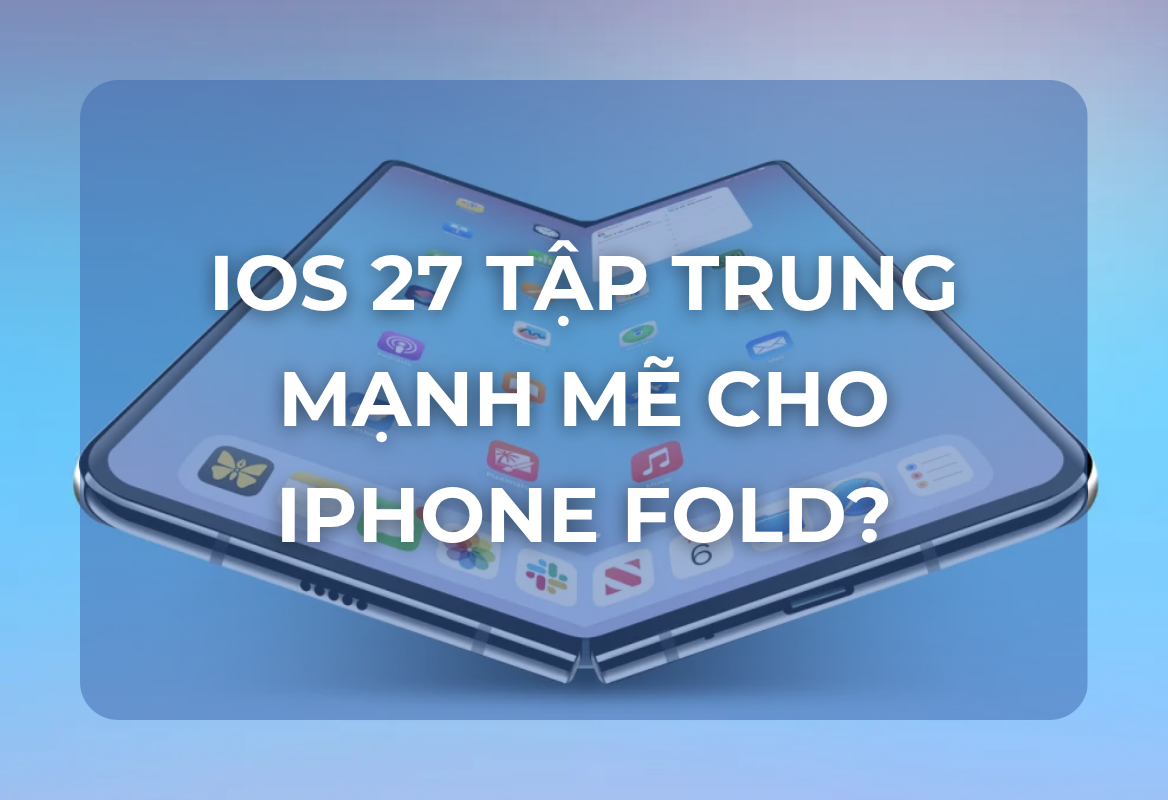 iOS 27 Tập Trung Mạnh Mẽ Cho iPhone Fold: Hé Lộ Trải Nghiệm Gập Chưa Từng Có – Kỷ Nguyên Mới Đã Gần Kề?