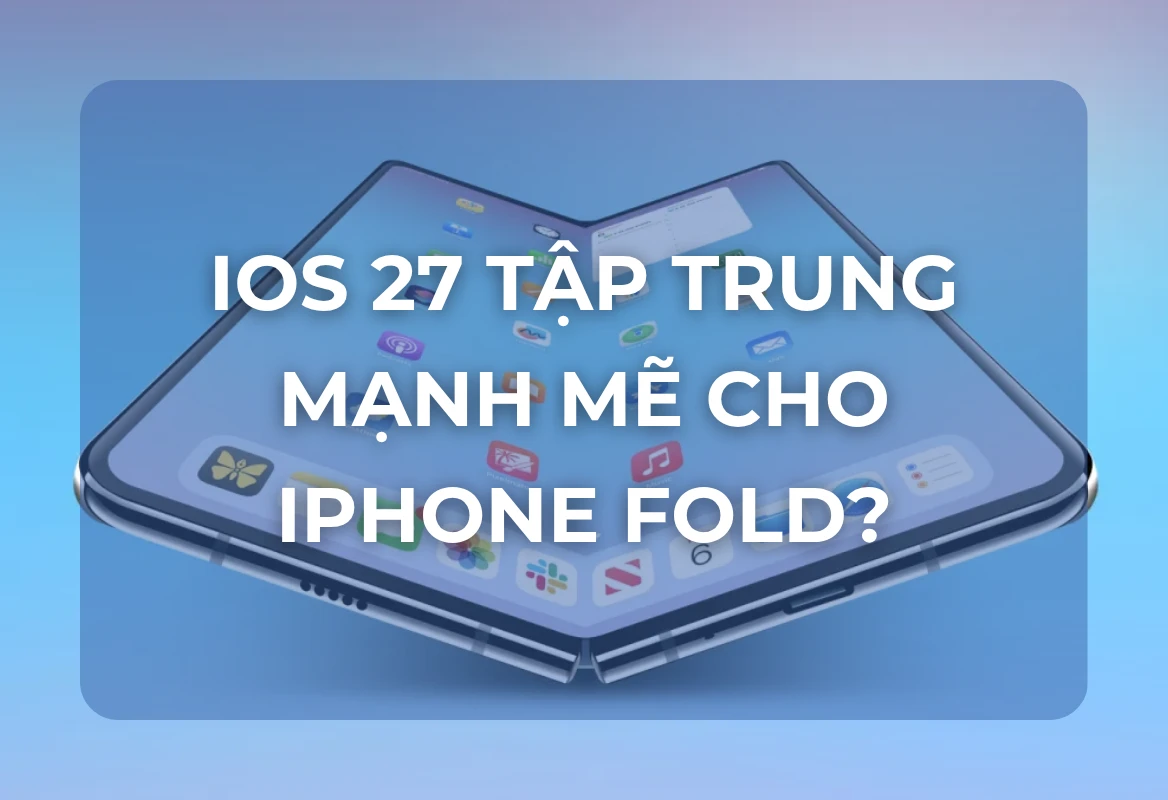 iOS 27 Tập Trung Mạnh Mẽ Cho iPhone Fold: Hé Lộ Trải Nghiệm Gập Chưa Từng Có – Kỷ Nguyên Mới Đã Gần Kề?