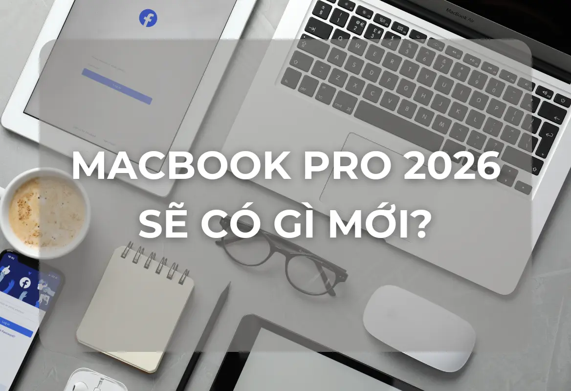 MacBook Pro 2026: Tầm Nhìn Thế Hệ Mới Với Màn Hình OLED Tuyệt Đỉnh và Chip M6 Tiên Phong