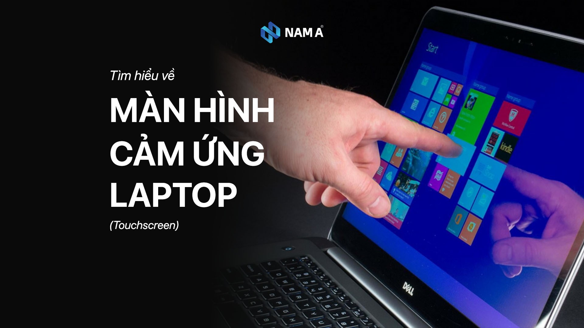 Màn hình cảm ứng Laptop: Cách thức hoạt động, phân loại và lựa chọn theo cấu hình 2025