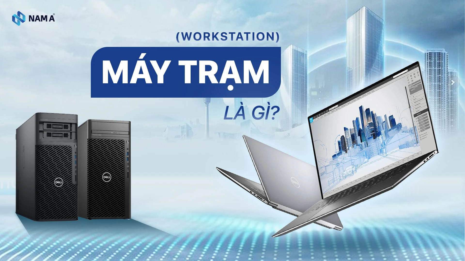 Máy Tính Trạm (Workstation) là gì? Phân biệt, phân khúc và các dòng máy trạm phổ biến
