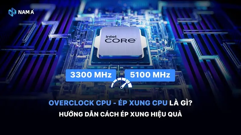 Overclock CPU là gì? Hướng dẫn chi tiết cách ép xung CPU hiệu quả và an toàn cho thiết bị 2025
