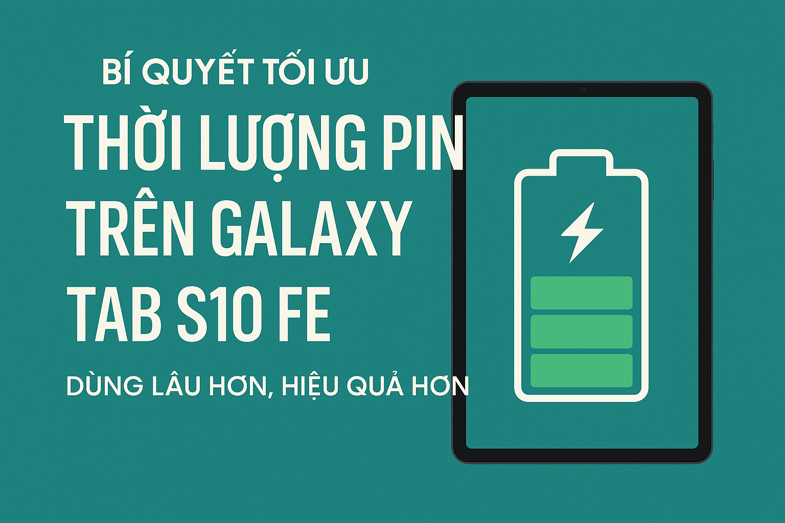 Bí quyết tối ưu thời lượng pin trên Galaxy Tab S10 FE: Dùng lâu hơn, hiệu quả hơn
