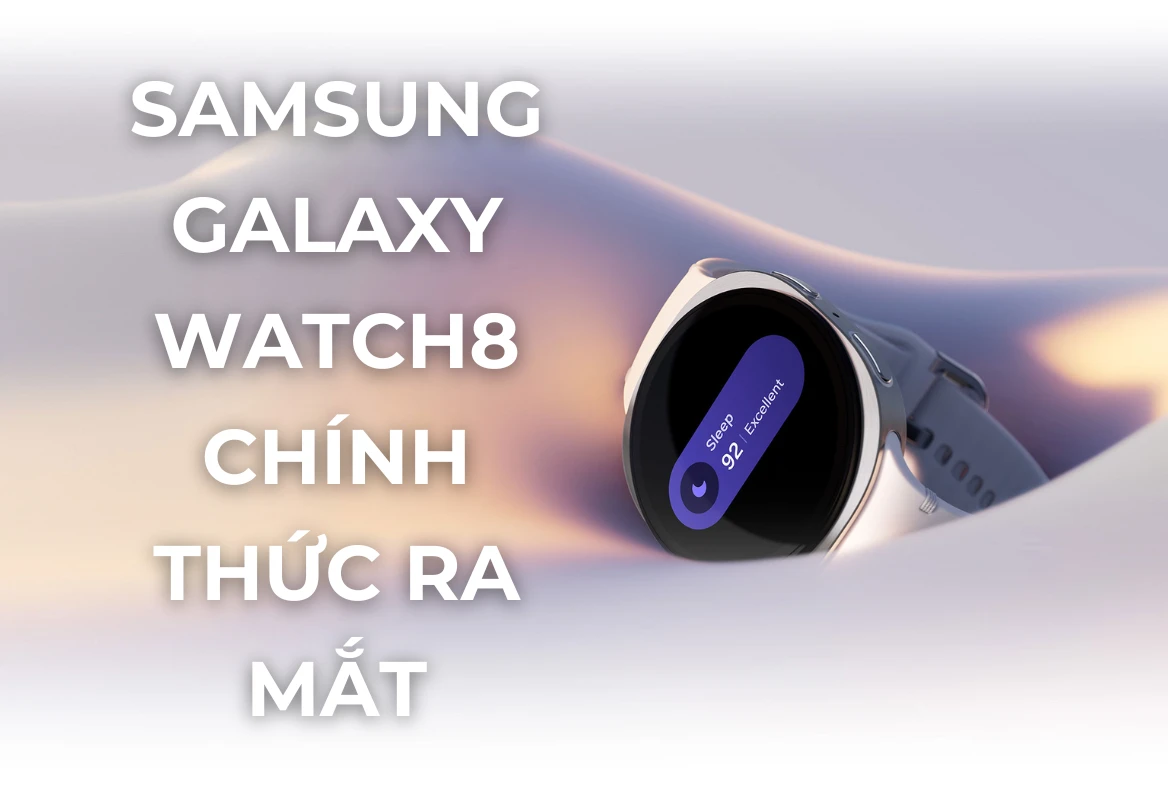 Samsung Galaxy Watch8 Series Chính Thức Ra Mắt: Định Nghĩa Lại Sức Khỏe & Trải Nghiệm Thông Minh Trên Cổ Tay