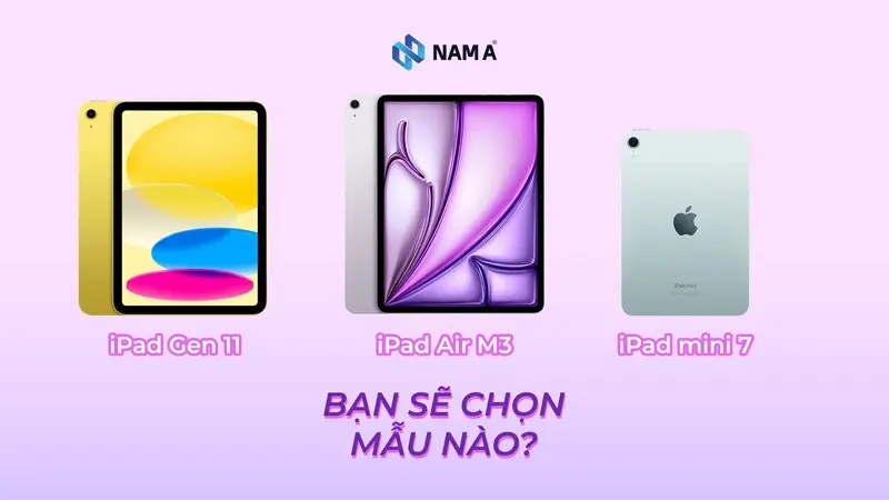 So sánh iPad Gen 11, iPad Air M3 và iPad mini 7: Nên chọn mẫu iPad nào năm 2025?