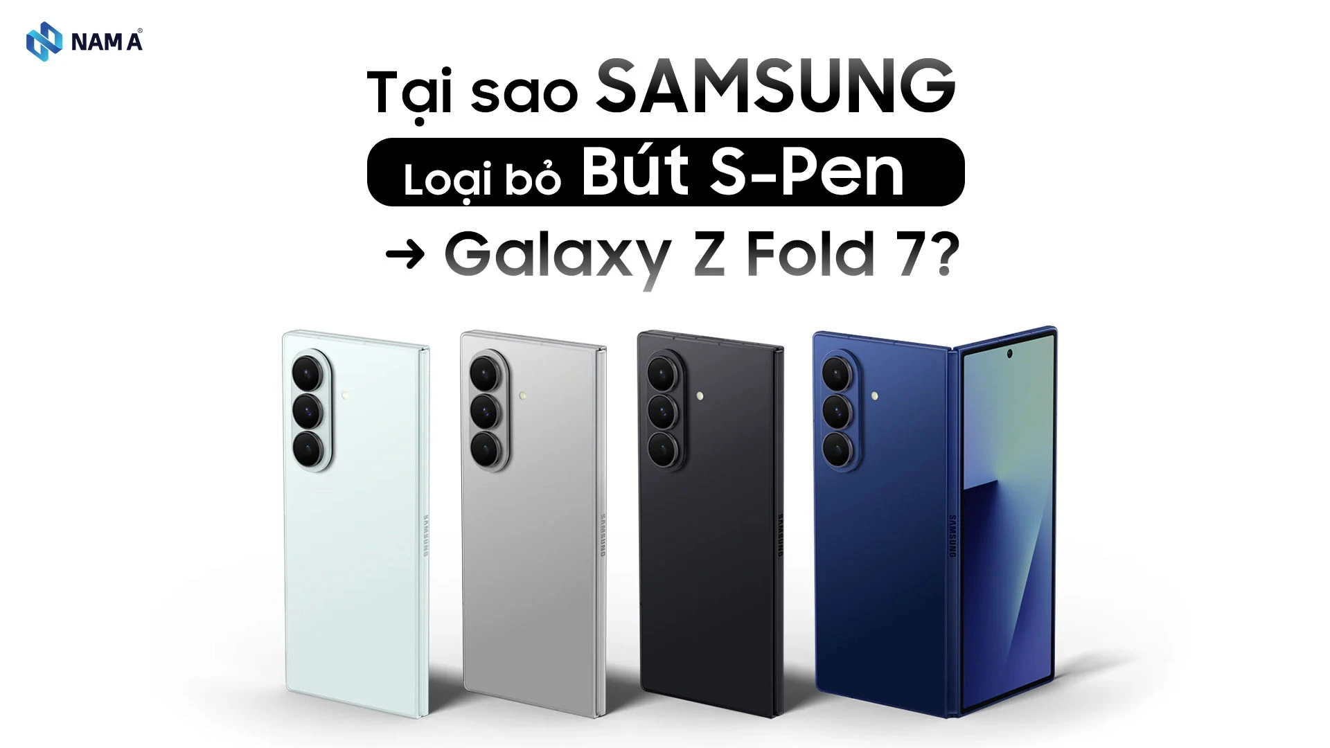 Tại sao Samsung loại bỏ bút S Pen với Galaxy Z Fold 7? Samsung đang tự làm khó mình hay mở đường cho Ultra
