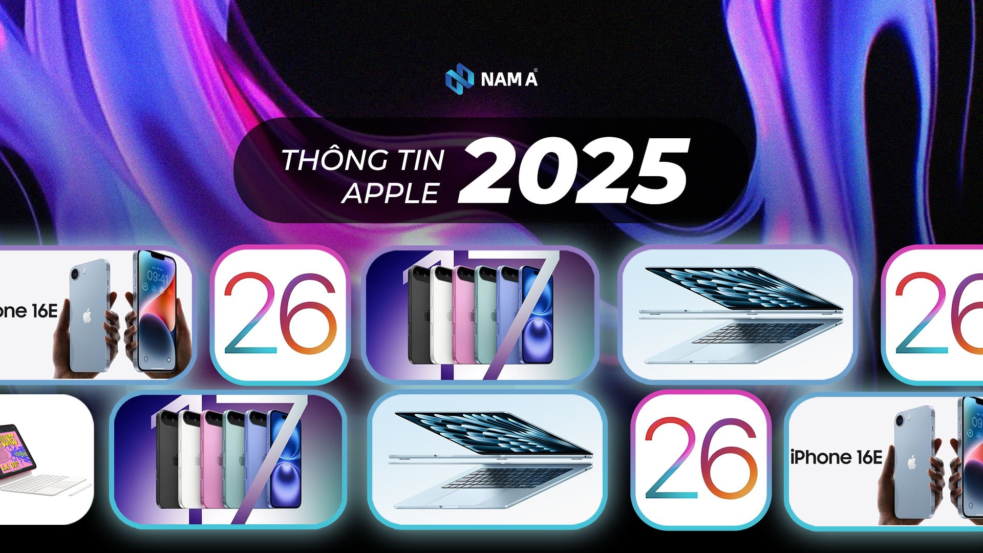 Tổng hợp những sản phẩm Apple 2025 đáng chú ý năm 2025: iPhone 17, IOS 26 và nhiều thông tin thú vị khác