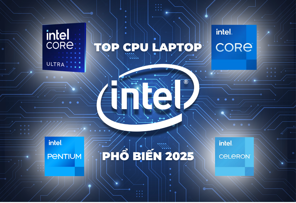 Top Các Dòng Chip Intel Cho Laptop Phổ Biến Nhất 2025: Hướng Dẫn Lựa Chọn