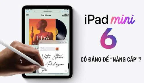 Đánh giá iPad mini thế hệ 6: Có đáng để “nâng cấp”?