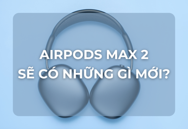 AirPods Max 2: Hé Lộ Những Thay Đổi Mang Tính Cách Mạng – Đáng Để Chờ Đợi Đến 2027?