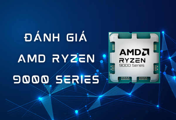 AMD Ryzen 9000 Series: Đánh Giá Hiệu Năng và Giá Trị Chi Tiết 2025