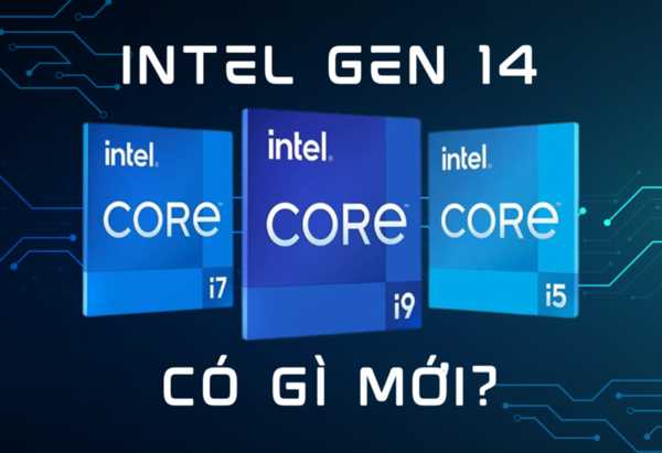 Intel Gen 14 vs Gen 13: So Sánh Chi Tiết và Những Điểm Mới 2025