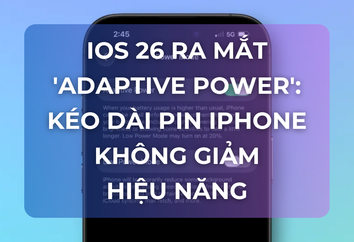 iOS 26 Ra Mắt 'Adaptive Power': Bí Quyết Kéo Dài Pin iPhone Mà Không Giảm Hiệu Năng – Bạn Đã Kích Hoạt Chưa?