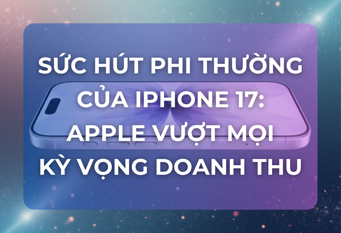 Sức Hút Phi Thường Của iPhone 17 Giúp Apple Vượt Mọi Kỳ Vọng Doanh Thu – Morgan Stanley Nâng Dự Báo “Khủng”