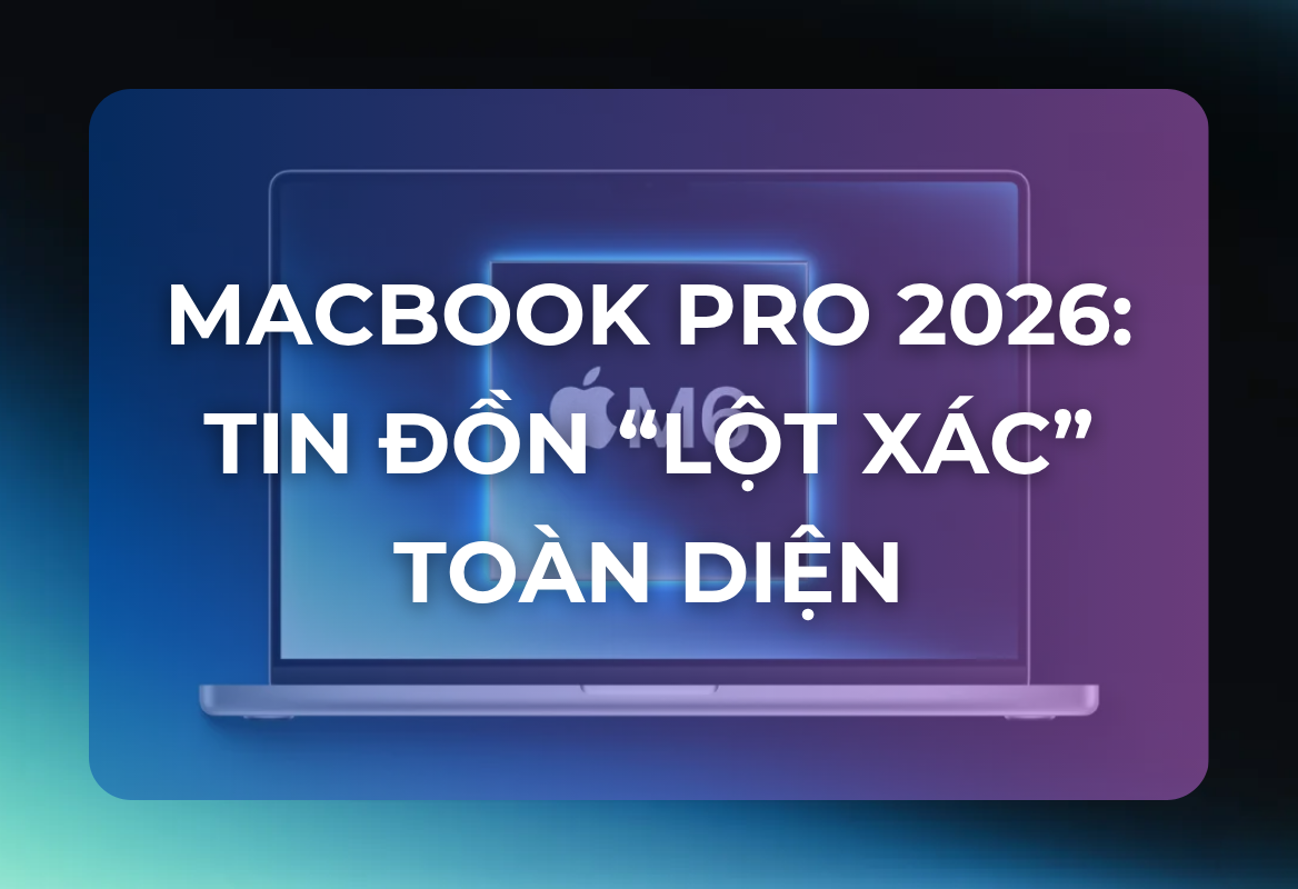 MacBook Pro 2026: Tin Đồn “Lột Xác” Toàn Diện Với Màn Hình OLED Cảm Ứng, Webcam “Đục Lỗ” – Chuẩn Bị Cho Cuộc Đại Tu Lớn Nhất