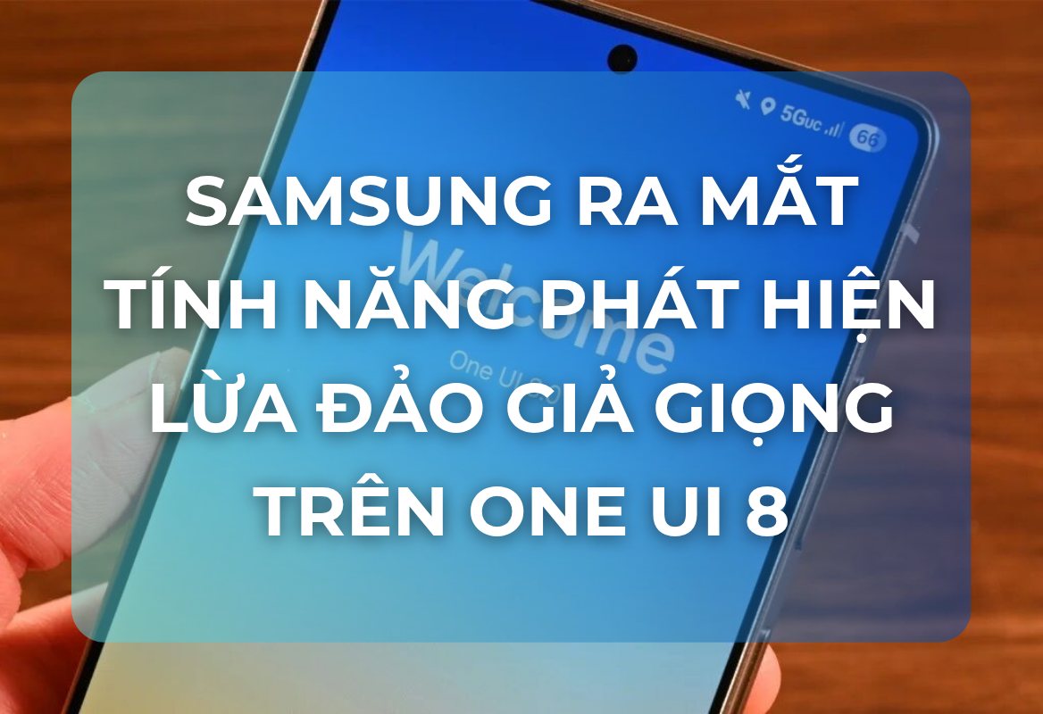 Cuộc Chiến Với AI Lừa Đảo: Samsung Ra Mắt Tính Năng Phát Hiện Lừa Đảo Giả Giọng Trên One UI 8
